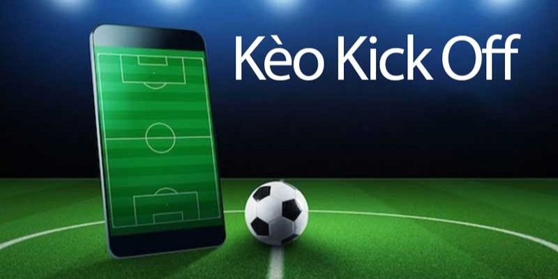 Kick off là kèo để giao bóng giữa hai đội