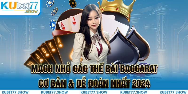 Mách Nhỏ Các Thế Bài Baccarat Cơ Bản & Dễ Đoán Nhất 2024