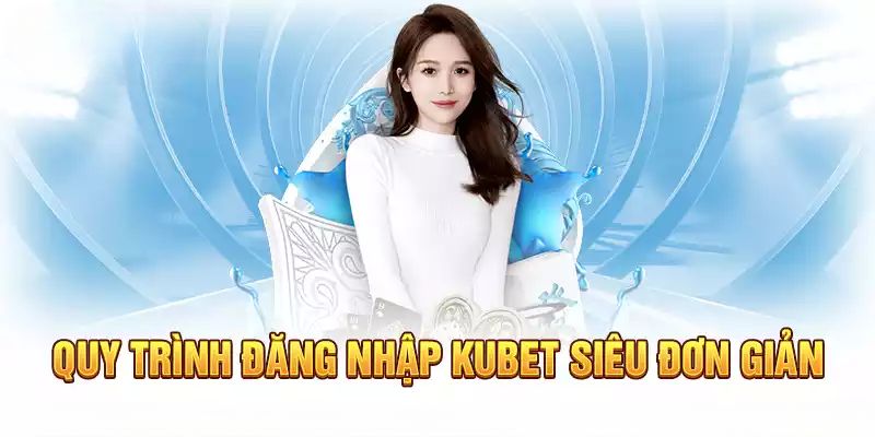 Trình tự đăng nhập tại Kubet77 được diễn ra thuận tiện